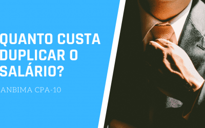 [ANBIMA CPA-10] Quanto custa duplicar o seu salário? qual o retorno