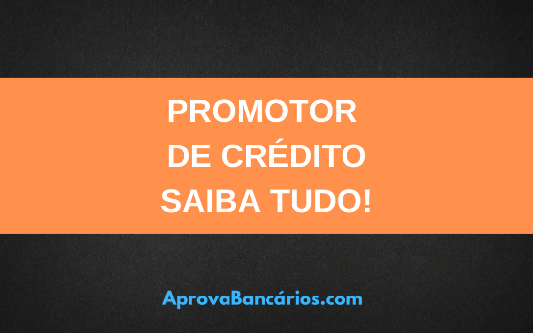 Promotor de crédito, agente de crédito e correspondente bancário: Saiba as diferenças
